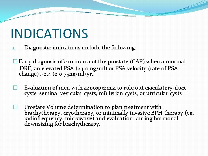 INDICATIONS 1. Diagnostic indications include the following: � Early diagnosis of carcinoma of the