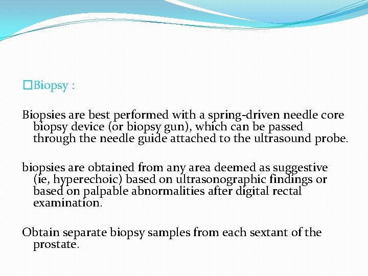 �Biopsy : Biopsies are best performed with a spring-driven needle core biopsy device (or