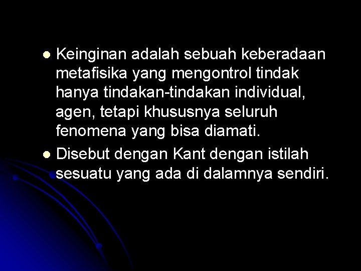 Keinginan adalah sebuah keberadaan metafisika yang mengontrol tindak hanya tindakan-tindakan individual, agen, tetapi khususnya