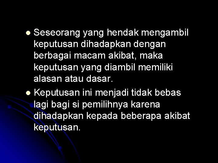 Seseorang yang hendak mengambil keputusan dihadapkan dengan berbagai macam akibat, maka keputusan yang diambil