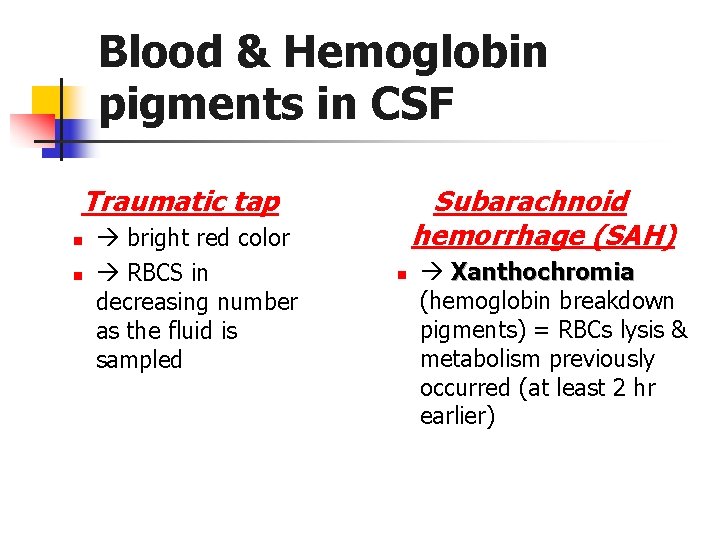 Blood & Hemoglobin pigments in CSF Traumatic tap n n bright red color RBCS