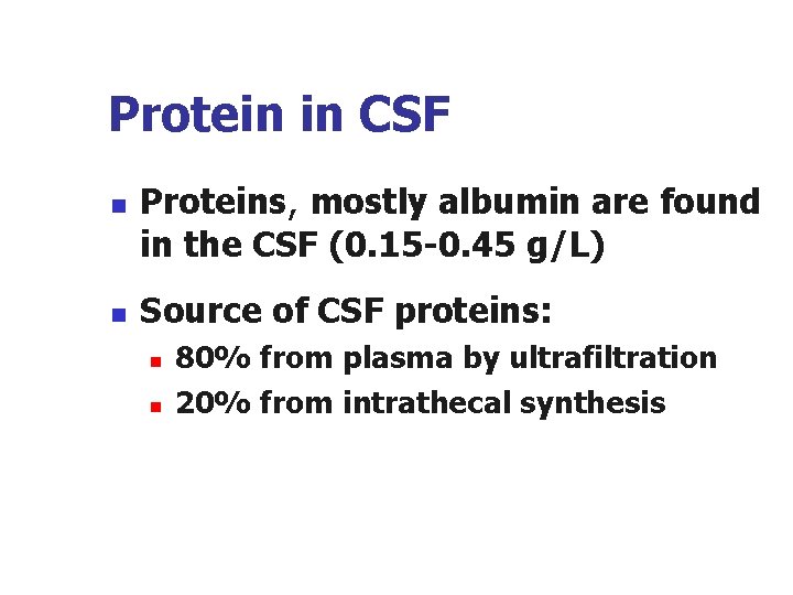 Protein in CSF n n Proteins, mostly albumin are found in the CSF (0.