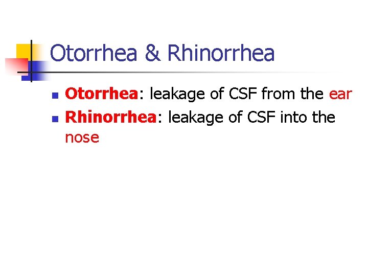 Otorrhea & Rhinorrhea n n Otorrhea: leakage of CSF from the ear Rhinorrhea: leakage