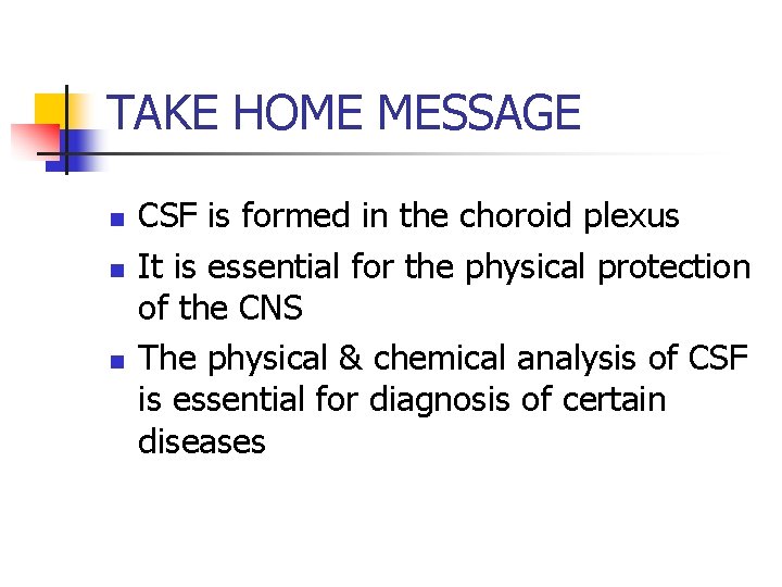 TAKE HOME MESSAGE n n n CSF is formed in the choroid plexus It