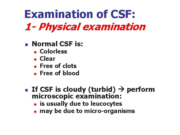 Examination of CSF: 1 - Physical examination n Normal CSF is: n n n