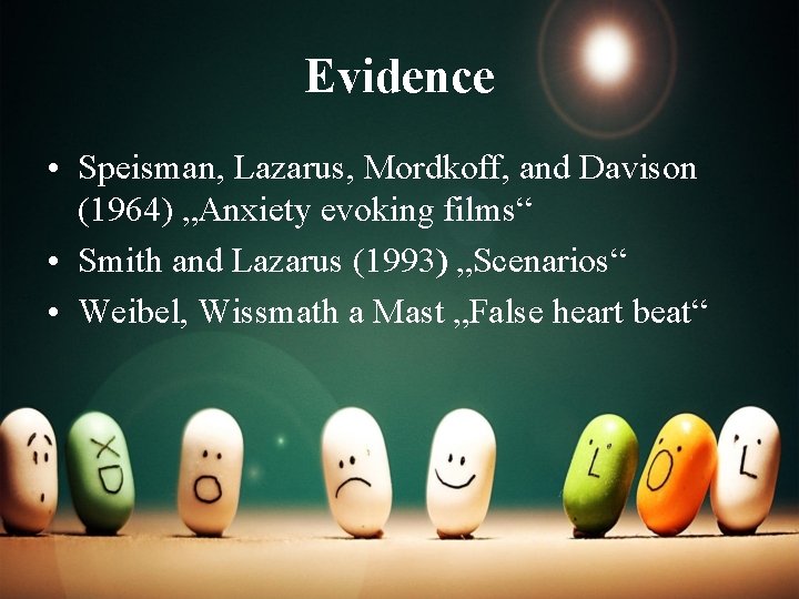 Evidence • Speisman, Lazarus, Mordkoff, and Davison (1964) „Anxiety evoking films“ • Smith and
