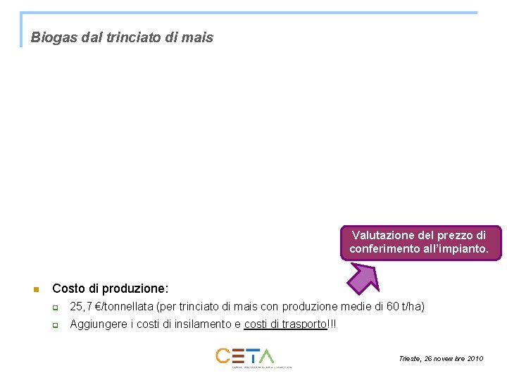 Biogas dal trinciato di mais Valutazione del prezzo di conferimento all’impianto. n Costo di