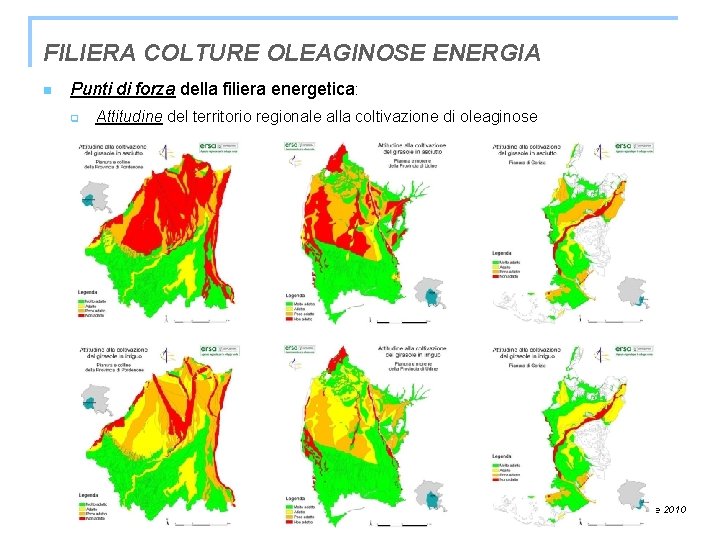 FILIERA COLTURE OLEAGINOSE ENERGIA n Punti di forza della filiera energetica: q Attitudine del