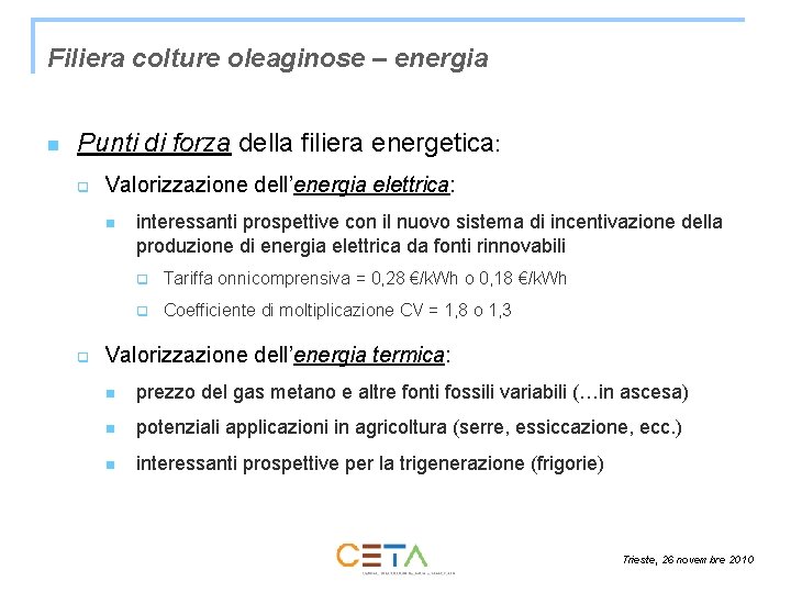 Filiera colture oleaginose – energia n Punti di forza della filiera energetica: q Valorizzazione