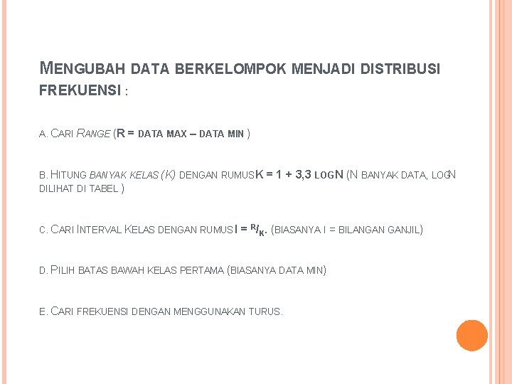 MENGUBAH DATA BERKELOMPOK MENJADI DISTRIBUSI FREKUENSI : A. CARI RANGE (R = DATA MAX