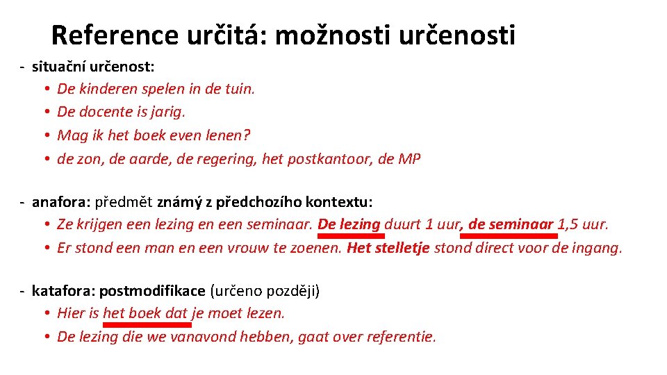 Reference určitá: možnosti určenosti - situační určenost: • De kinderen spelen in de tuin.