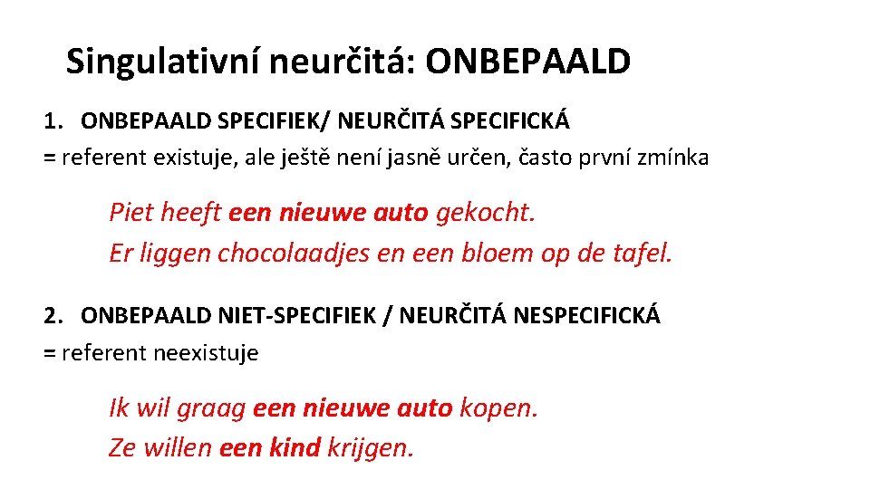 Singulativní neurčitá: ONBEPAALD 1. ONBEPAALD SPECIFIEK/ NEURČITÁ SPECIFICKÁ = referent existuje, ale ještě není