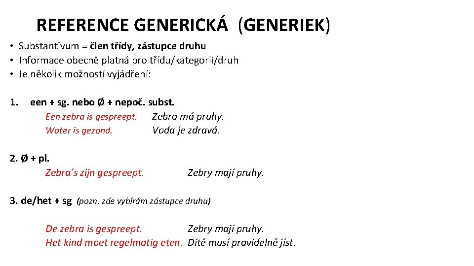 REFERENCE GENERICKÁ (GENERIEK) • Substantivum = člen třídy, zástupce druhu • Informace obecně platná