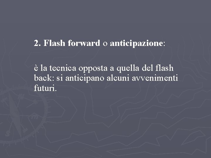 LEZIONE 2 – FABULA E INTRECCIO L’ordine degli avvenimenti 2. Flash forward o anticipazione: