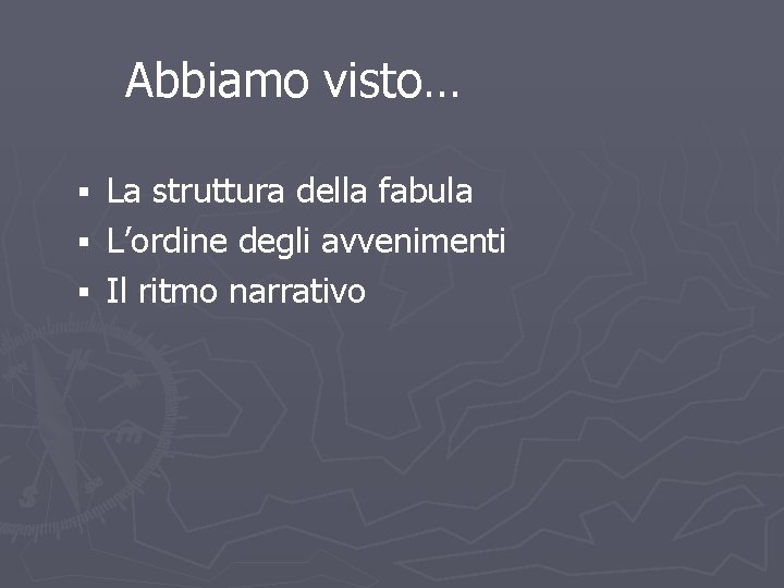 LEZIONE 2 – FABULA E INTRECCIO Abbiamo visto… La struttura della fabula § L’ordine