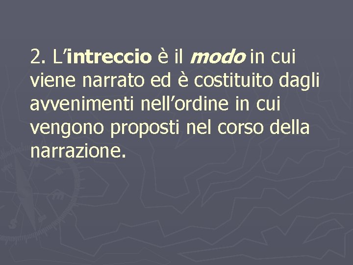 LEZIONE 2 – FABULA E INTRECCIO 2. L’intreccio è il modo in cui viene