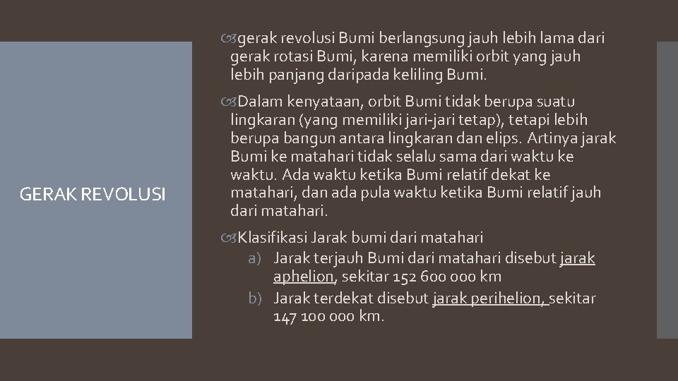  gerak revolusi Bumi berlangsung jauh lebih lama dari gerak rotasi Bumi, karena memiliki