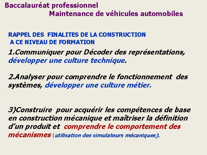 Baccalauréat professionnel Maintenance de véhicules automobiles RAPPEL DES FINALITES DE LA CONSTRUCTION A CE