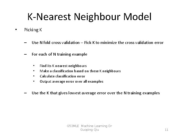 K-Nearest Neighbour Model • Picking K – Use N fold cross validation – Pick