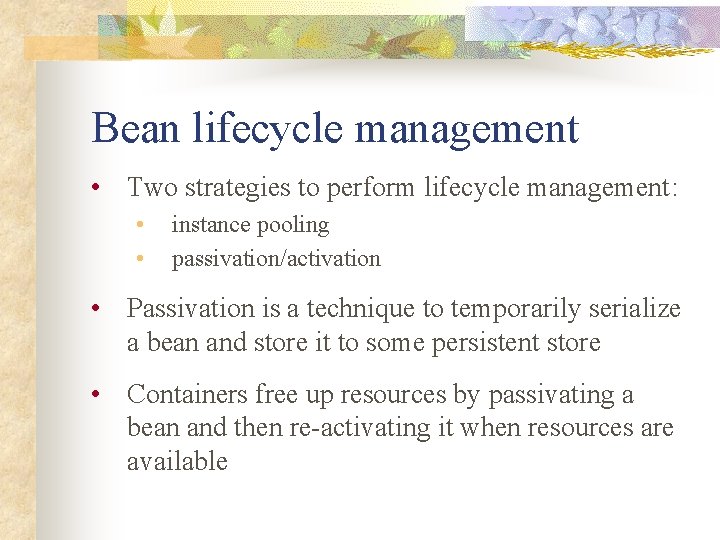Bean lifecycle management • Two strategies to perform lifecycle management: • • instance pooling