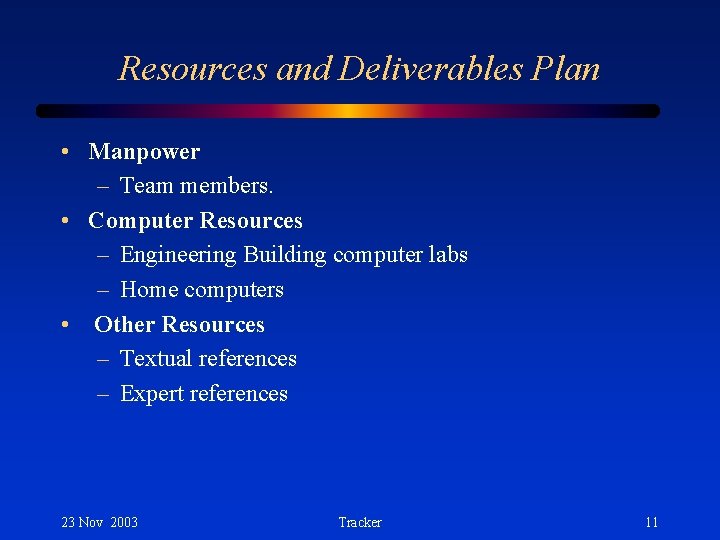 Resources and Deliverables Plan • Manpower – Team members. • Computer Resources – Engineering