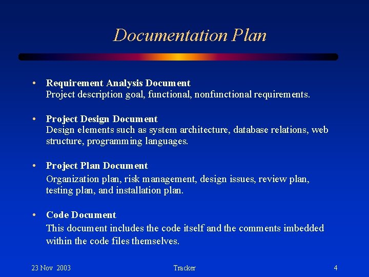 Documentation Plan • Requirement Analysis Document Project description goal, functional, nonfunctional requirements. • Project