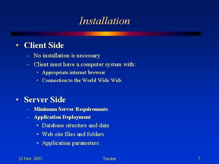 Installation • Client Side – No installation is necessary – Client must have a