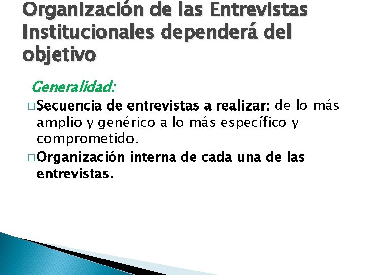 Organización de las Entrevistas Institucionales dependerá del objetivo Generalidad: � Secuencia de entrevistas a