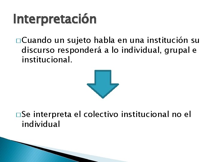 Interpretación � Cuando un sujeto habla en una institución su discurso responderá a lo