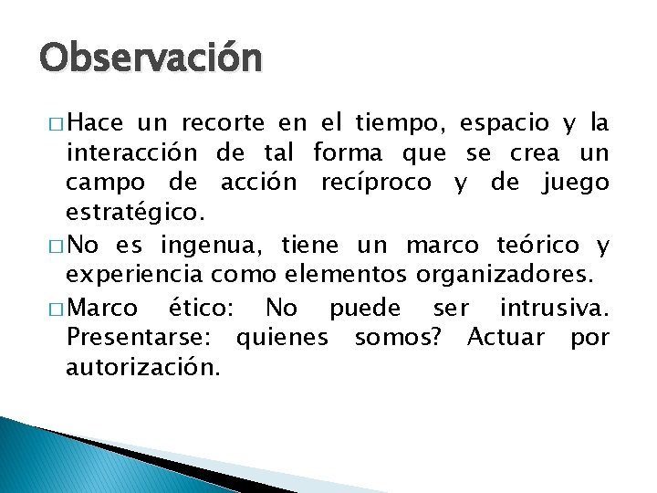 Observación � Hace un recorte en el tiempo, espacio y la interacción de tal