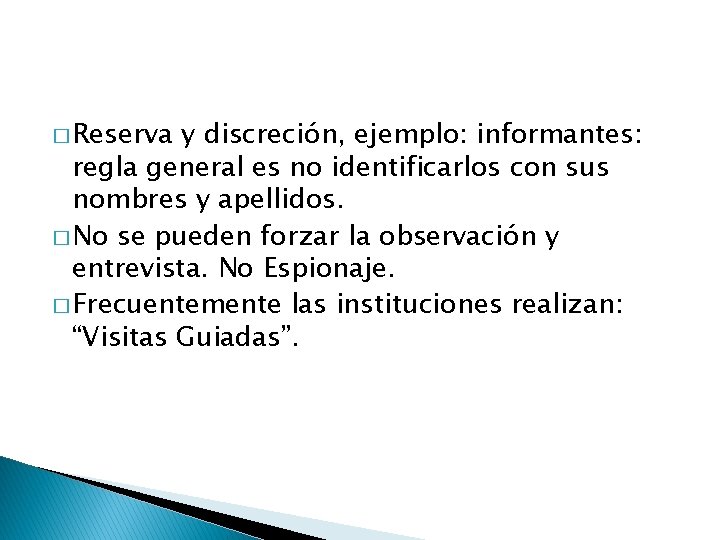 � Reserva y discreción, ejemplo: informantes: regla general es no identificarlos con sus nombres