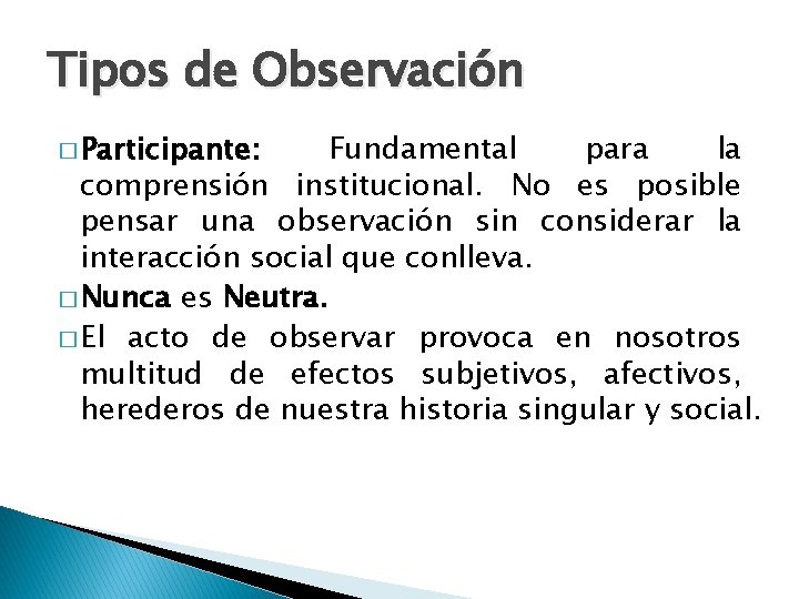 Tipos de Observación � Participante: Fundamental para la comprensión institucional. No es posible pensar