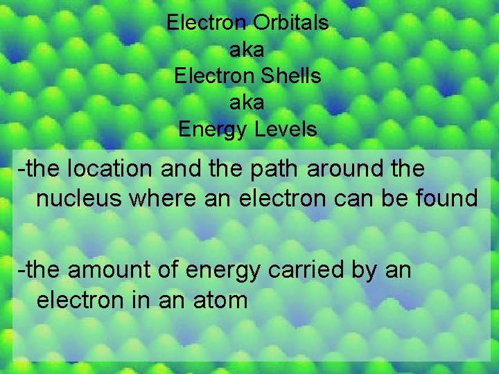 Electron Orbitals aka Electron Shells aka Energy Levels -the location and the path around