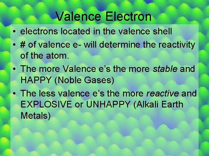 Valence Electron • electrons located in the valence shell • # of valence e-