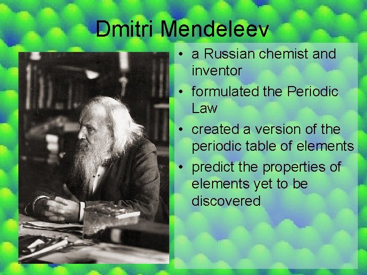 Dmitri Mendeleev • a Russian chemist and inventor • formulated the Periodic Law •
