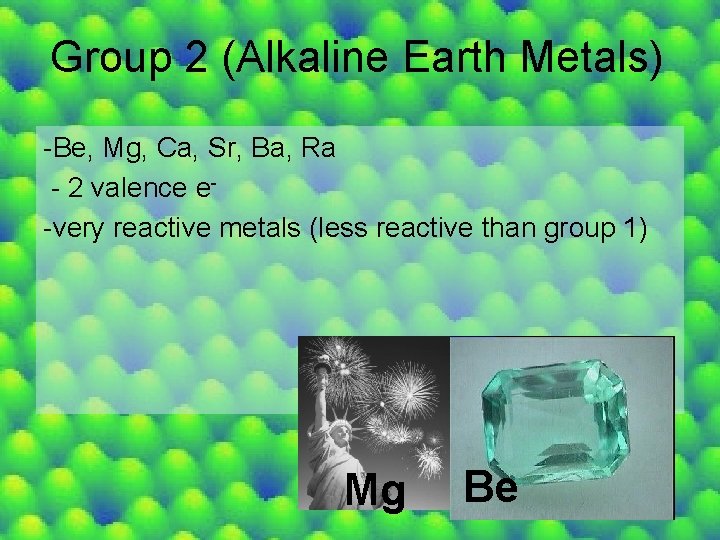 Group 2 (Alkaline Earth Metals) -Be, Mg, Ca, Sr, Ba, Ra - 2 valence