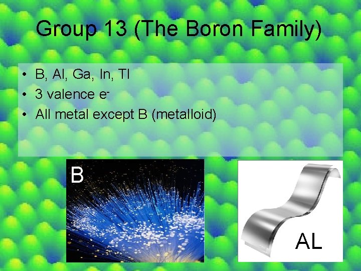 Group 13 (The Boron Family) • B, Al, Ga, In, Tl • 3 valence
