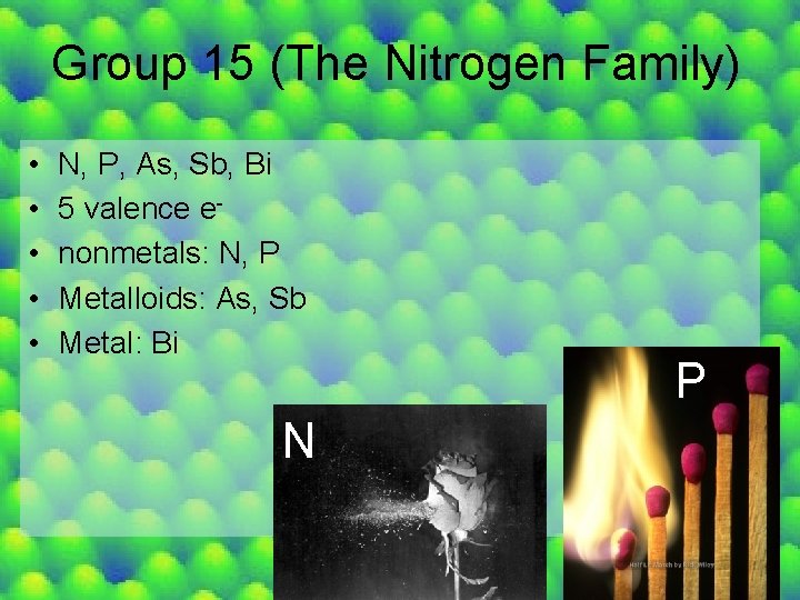 Group 15 (The Nitrogen Family) • • • N, P, As, Sb, Bi 5