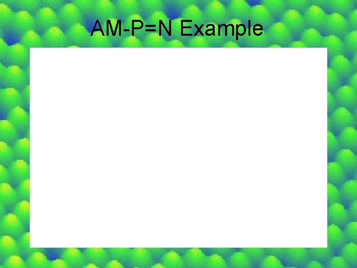 AM-P=N Example 