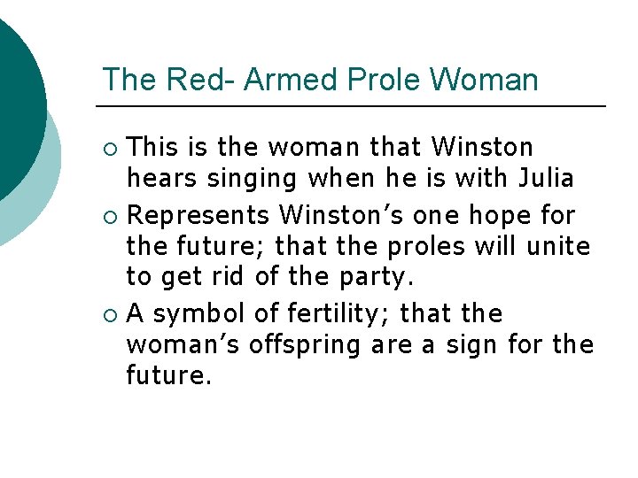 The Red- Armed Prole Woman This is the woman that Winston hears singing when