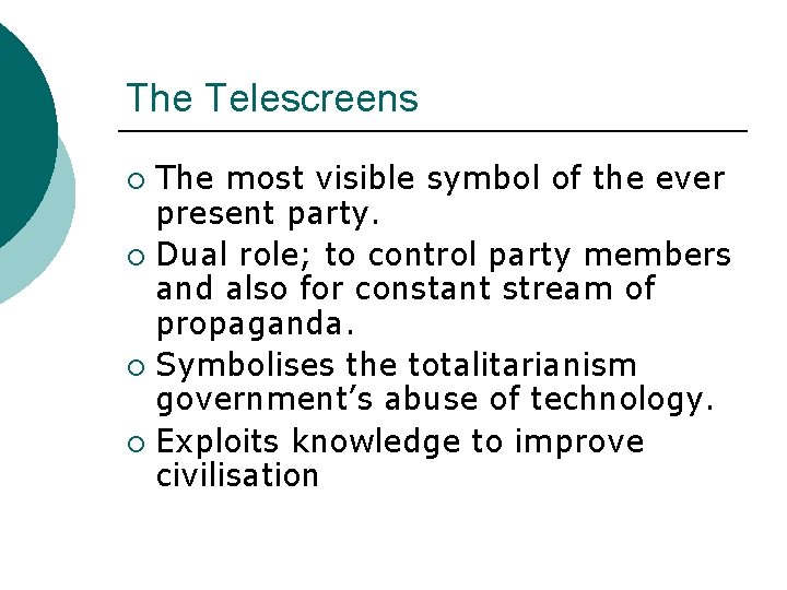 The Telescreens The most visible symbol of the ever present party. ¡ Dual role;