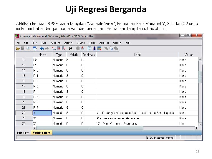 Uji Regresi Berganda Aktifkan kembali SPSS pada tampilan “Variable View”, kemudian ketik Variabel Y,