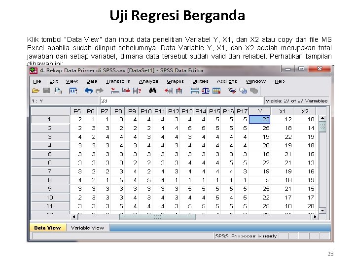 Uji Regresi Berganda Klik tombol “Data View” dan input data penelitian Variabel Y, X