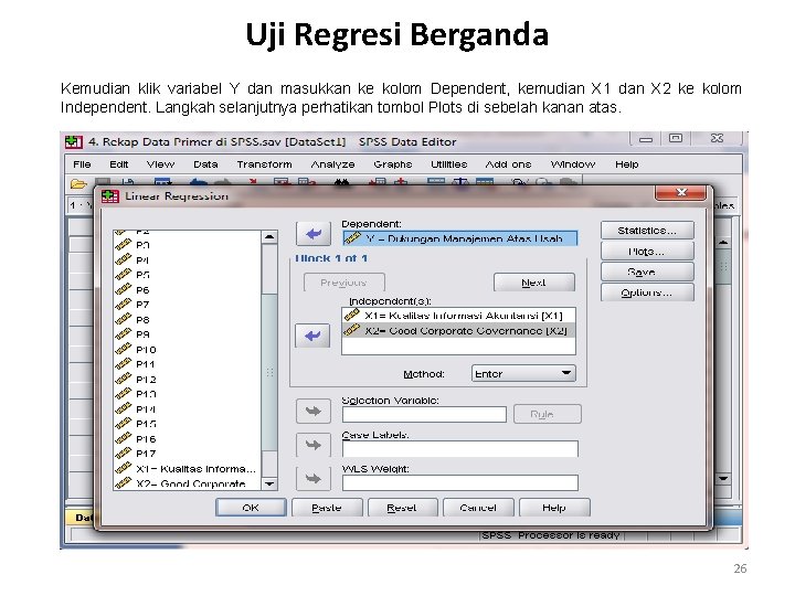 Uji Regresi Berganda Kemudian klik variabel Y dan masukkan ke kolom Dependent, kemudian X