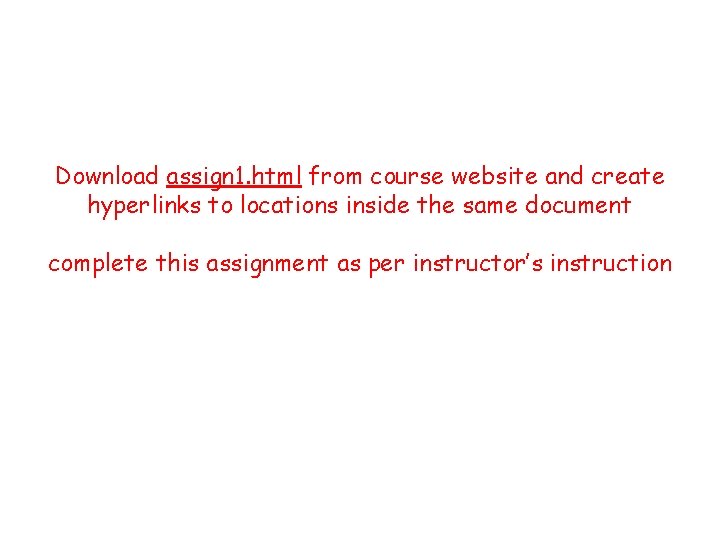 Download assign 1. html from course website and create hyperlinks to locations inside the Download assign 1. html from course website and create hyperlinks to locations inside the