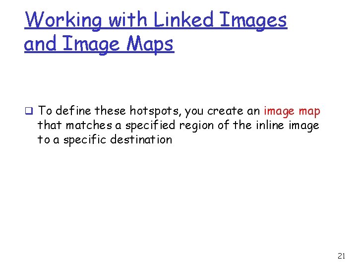 Working with Linked Images and Image Maps q To define these hotspots, you create Working with Linked Images and Image Maps q To define these hotspots, you create