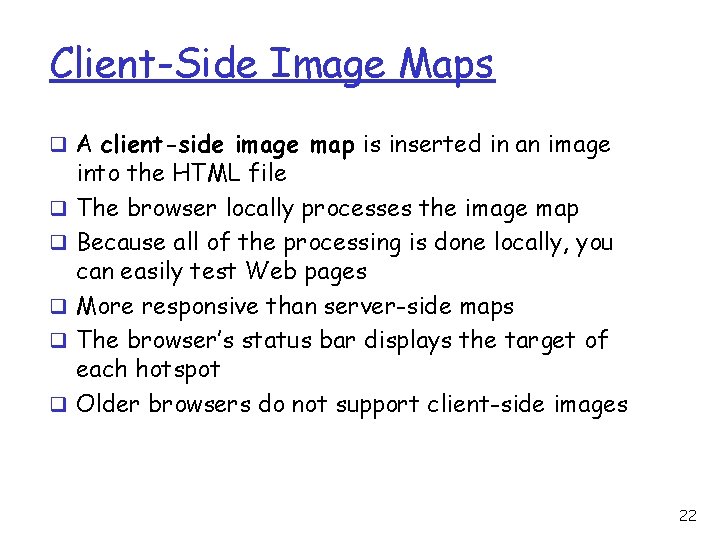 Client-Side Image Maps q A client-side image map is inserted in an image q Client-Side Image Maps q A client-side image map is inserted in an image q
