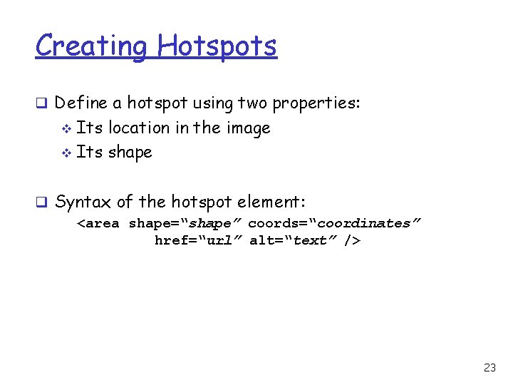 Creating Hotspots q Define a hotspot using two properties: Its location in the image Creating Hotspots q Define a hotspot using two properties: Its location in the image