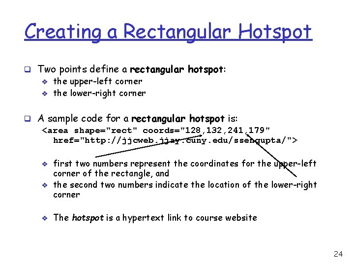 Creating a Rectangular Hotspot q Two points define a rectangular hotspot: v the upper-left Creating a Rectangular Hotspot q Two points define a rectangular hotspot: v the upper-left
