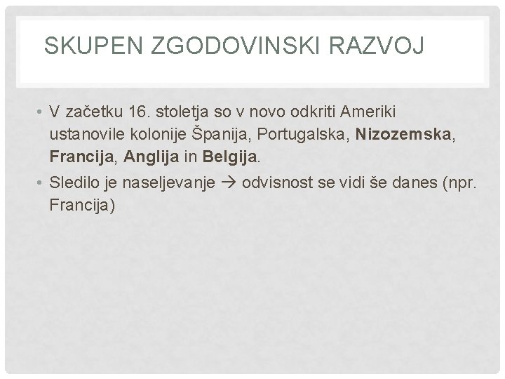 SKUPEN ZGODOVINSKI RAZVOJ • V začetku 16. stoletja so v novo odkriti Ameriki ustanovile